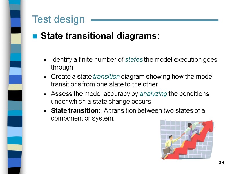 39 Test design State transitional diagrams:  Identify a finite number of states the